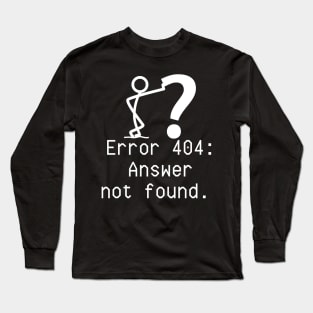 ERROR 404: ANSWER NOT FOUND Long Sleeve T-Shirt